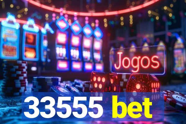 33555 bet